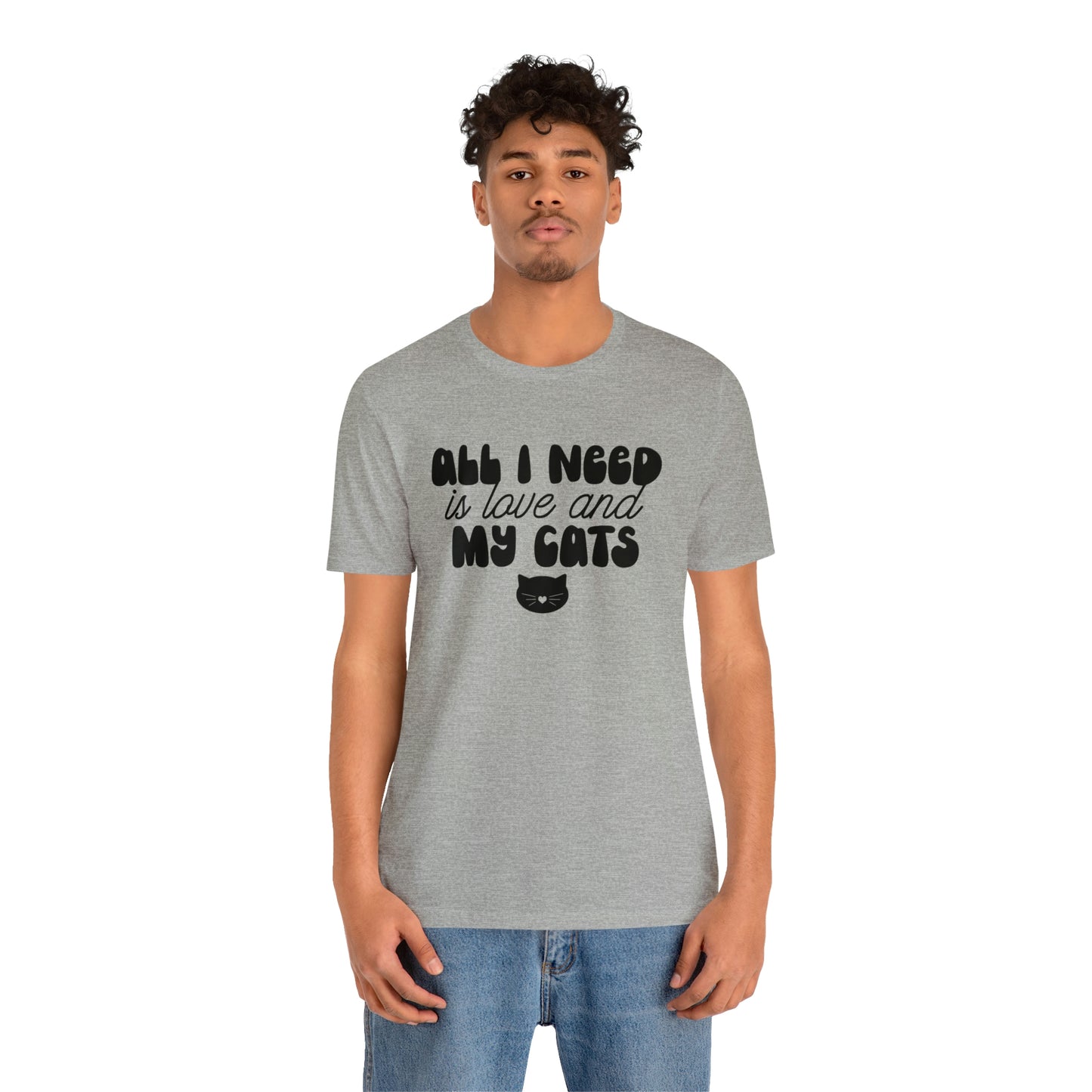 All I Need is Love and My Cats Short Sleeve T-shirt
