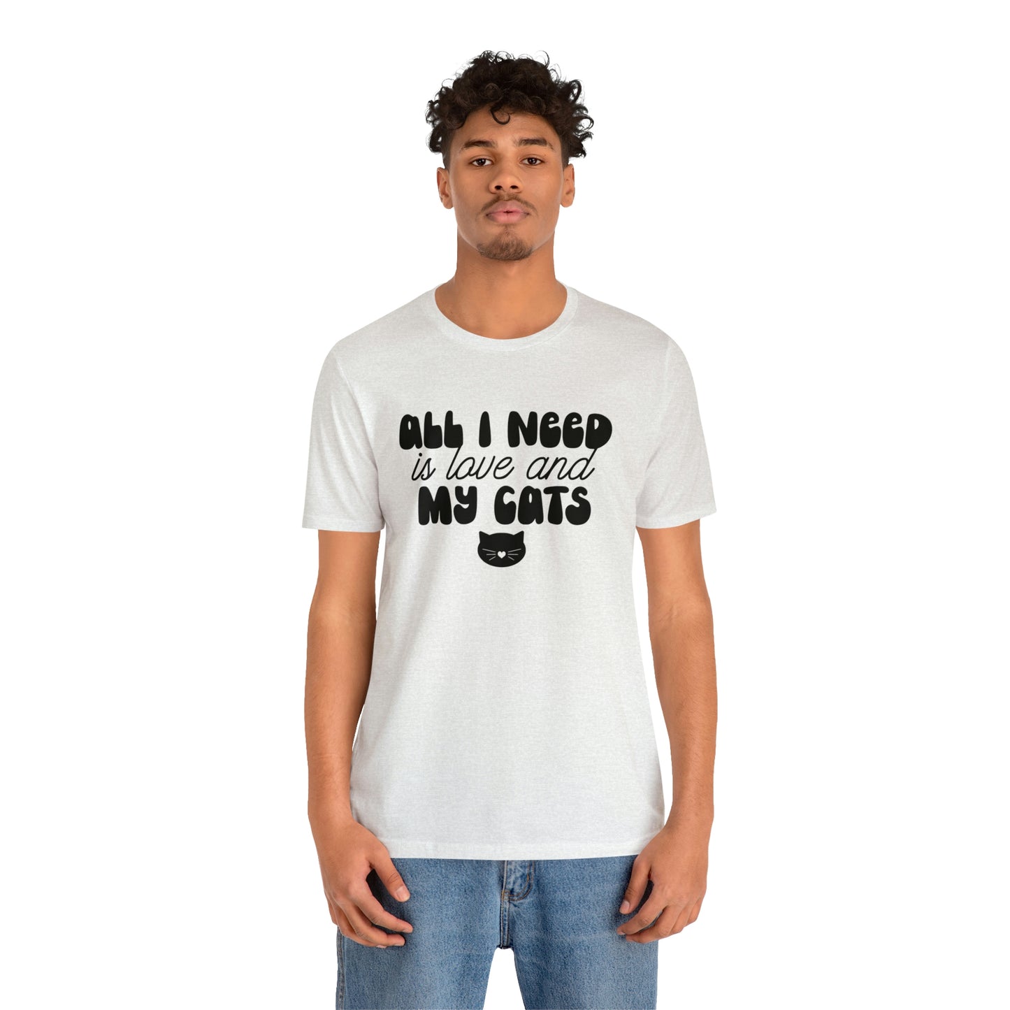 All I Need is Love and My Cats Short Sleeve T-shirt