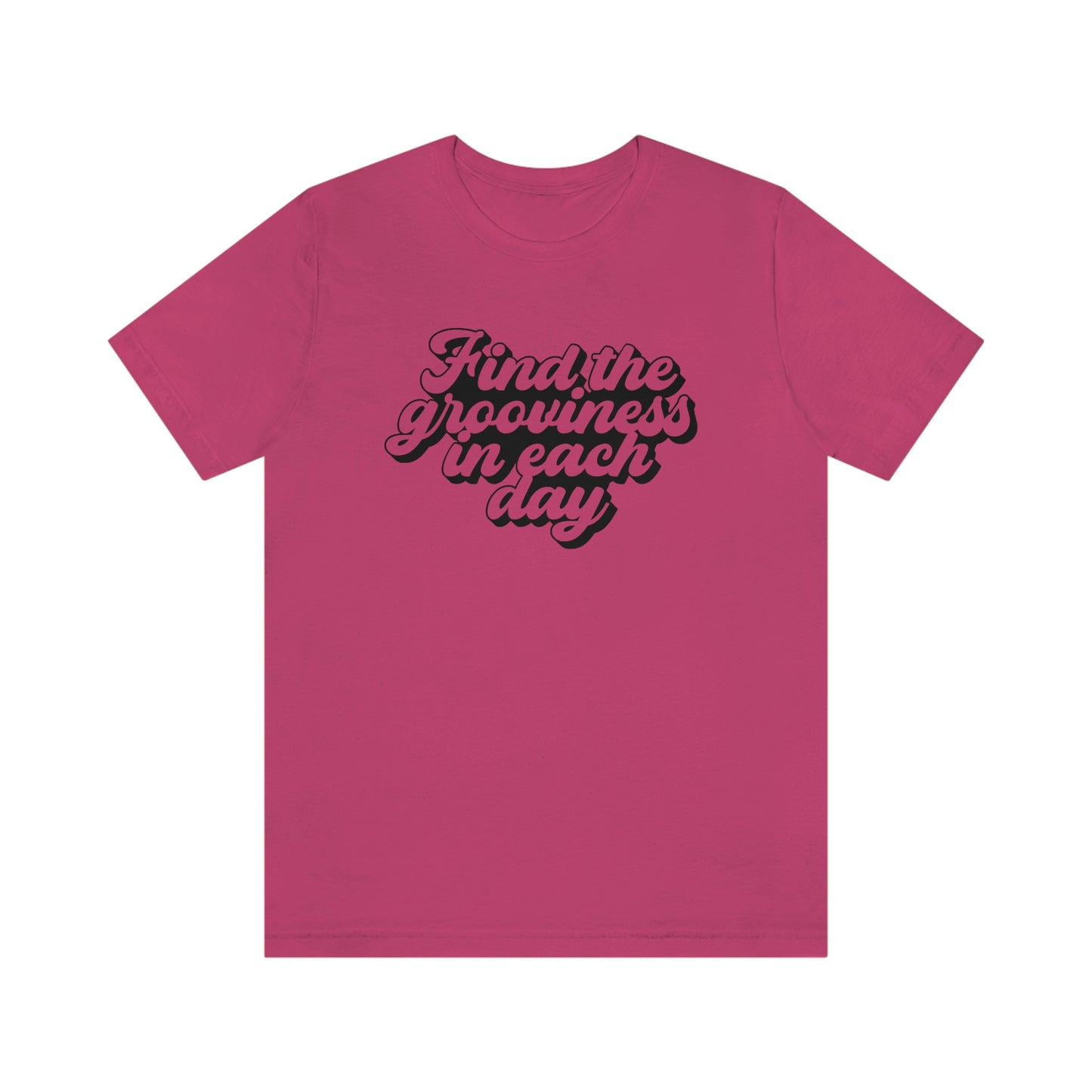 Find the Grooviness in Each Day Unisex Jersey Short Sleeve Tee