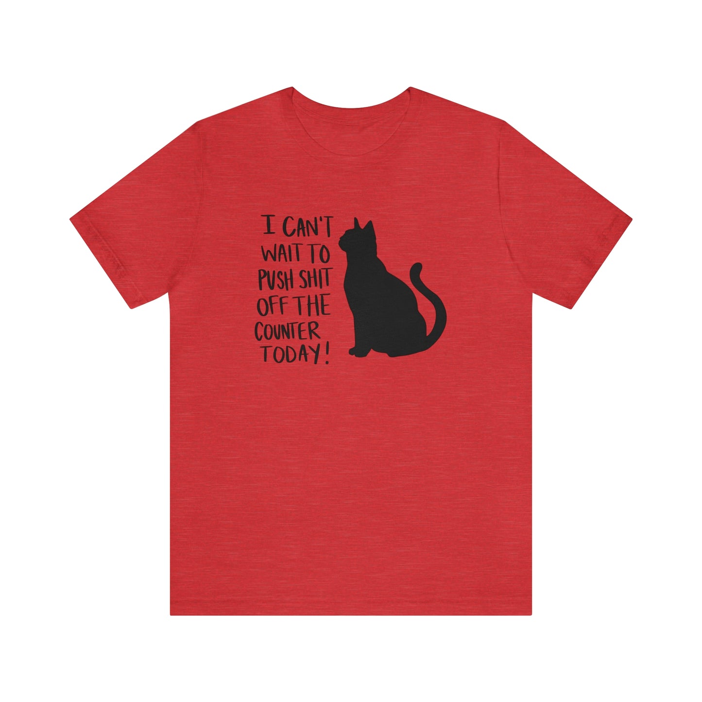 I Can't Wait to Push Shit Off the Counter Today Cat Short Sleeve T-shirt