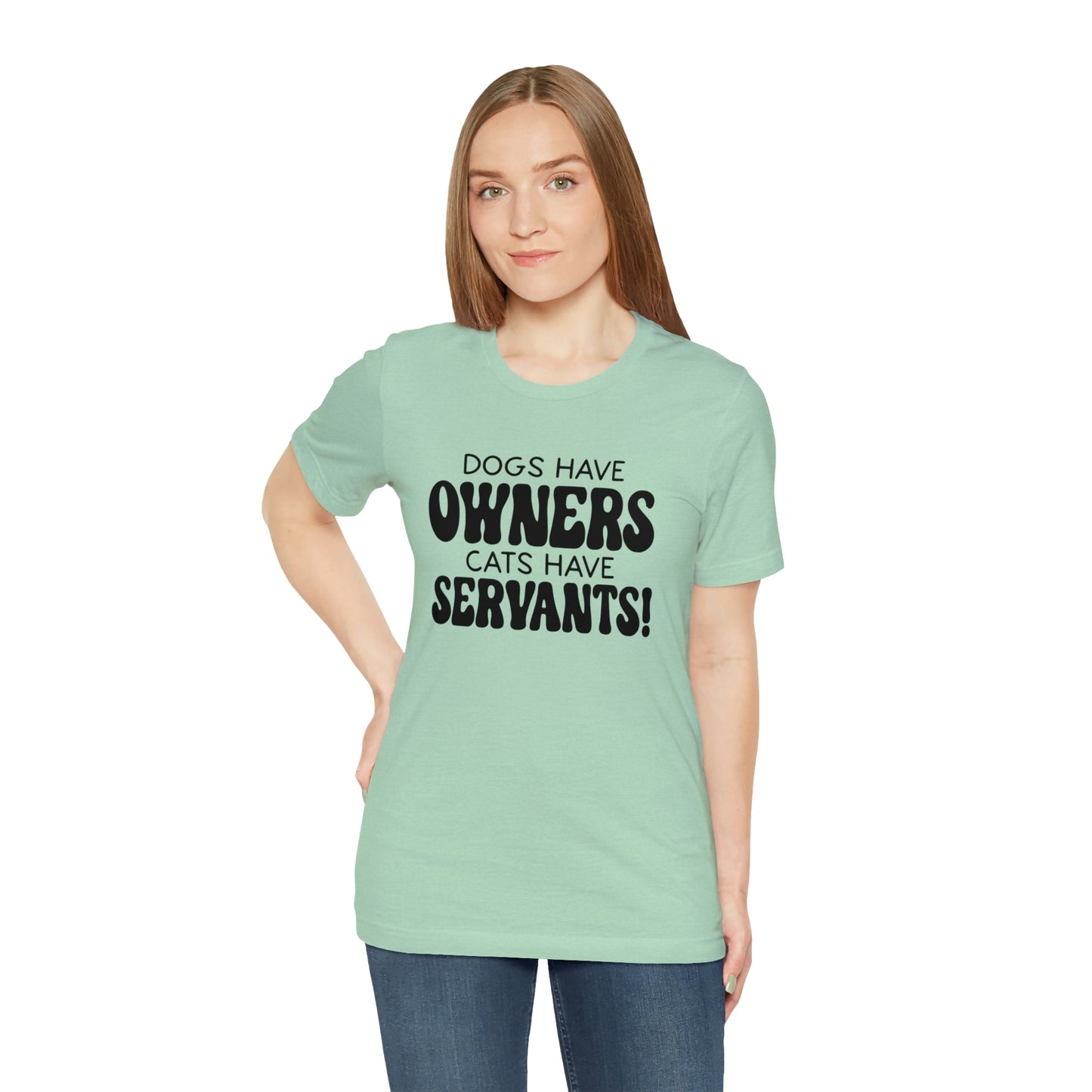 Dogs Have Owners Cats Have Servants Short Sleeve T-shirt