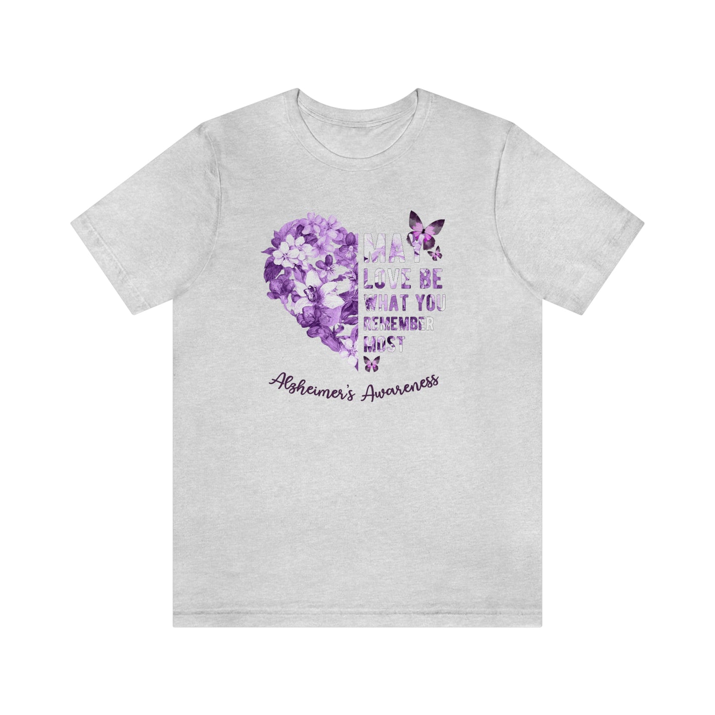 May Love Be What You Remember Most Alzheimer Awareness Print Unisex Jersey Short Sleeve Tee