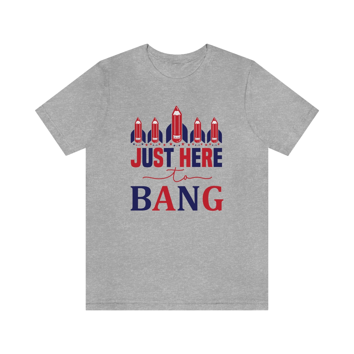 I'm Just Here to Bang Independence Day Happy 4th of July Unisex Jersey Short Sleeve Tee