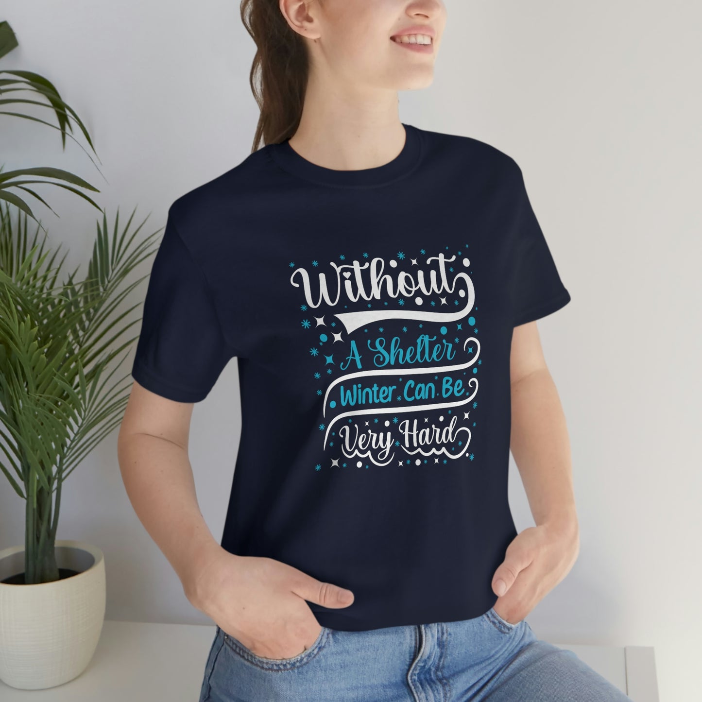 Without a Shelter Winter Can Be Very Hard Print Unisex Jersey Short Sleeve Tee