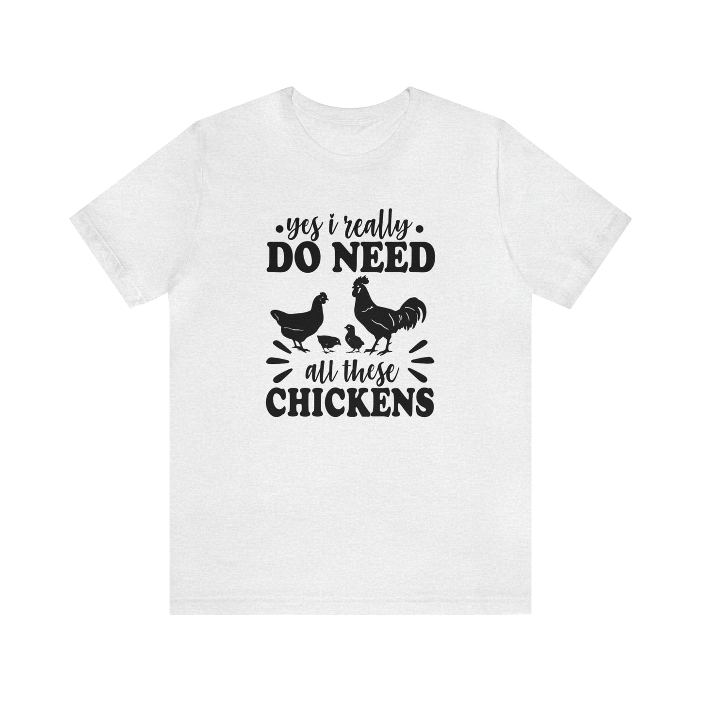 Yes I Really Do Need All These Chickens Short Sleeve T-shirt