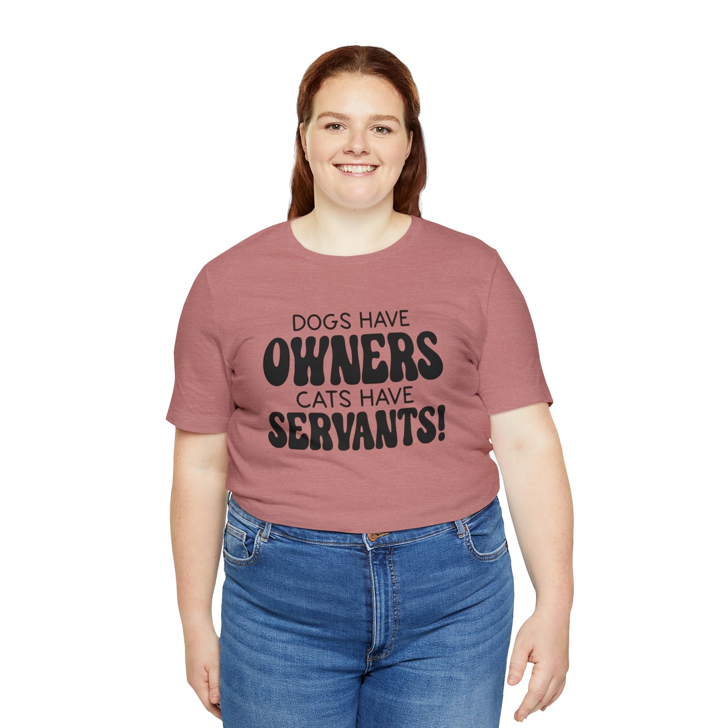 Dogs Have Owners Cats Have Servants Short Sleeve T-shirt