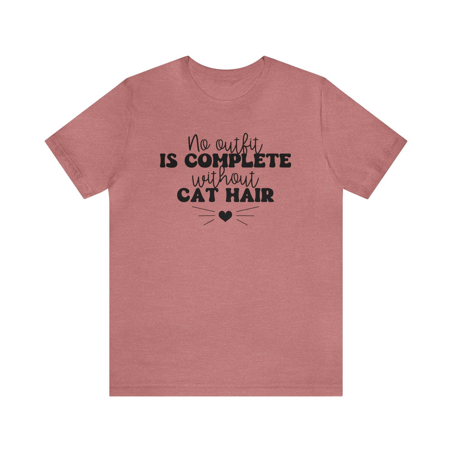 No Outfit is Complete Without Cat Hair Short Sleeve T-shirt