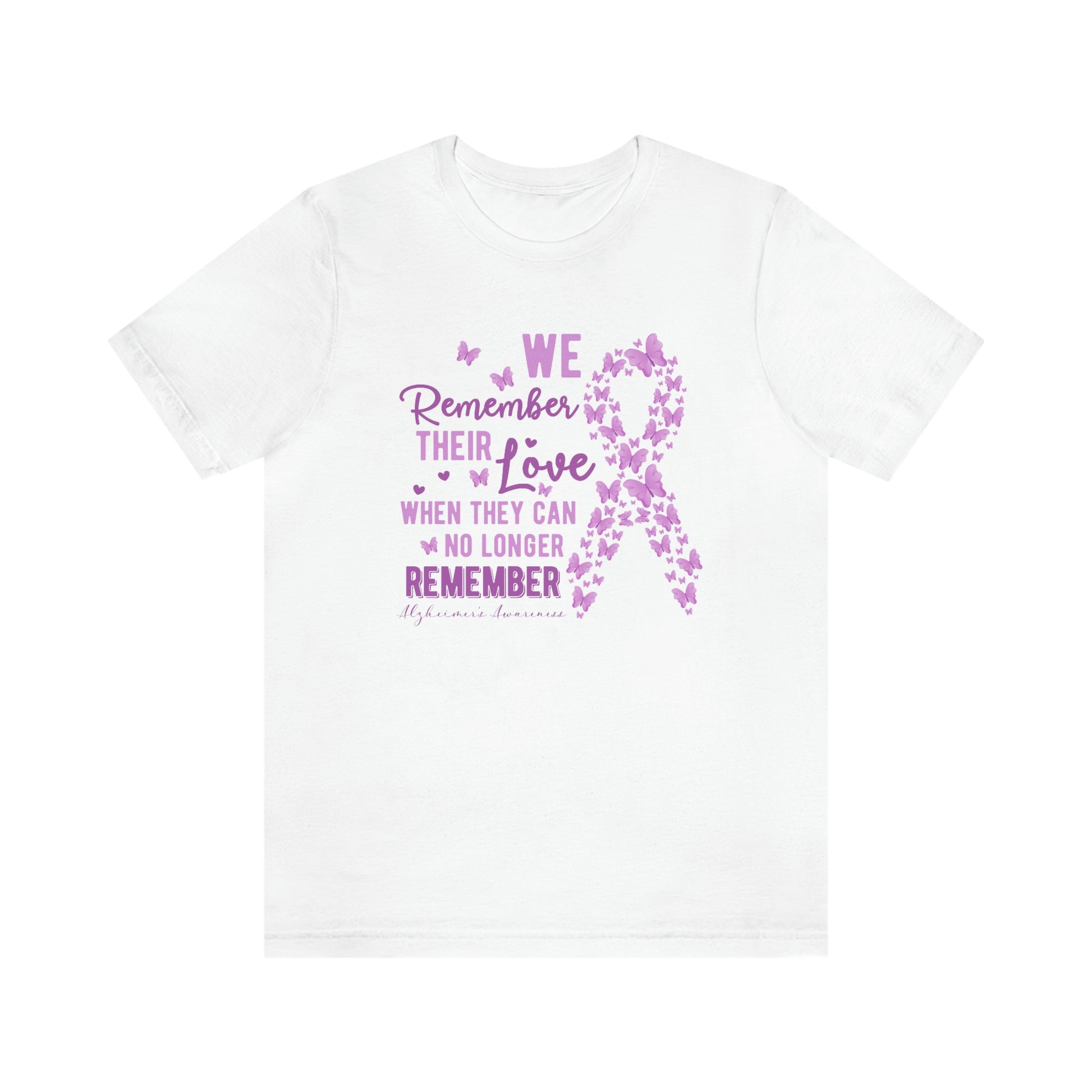 We Remember Their Love When They Can No Longer Remember Alzheimer's Print Unisex