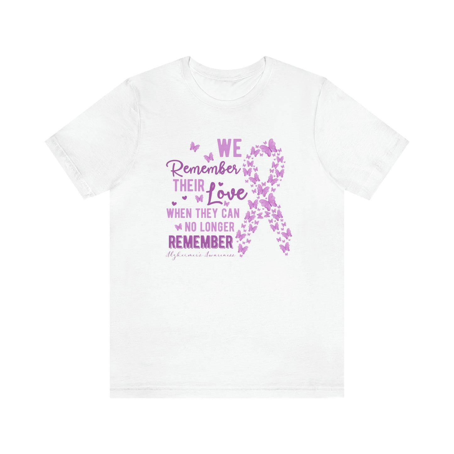 We Remember Their Love When They Can No Longer Remember Alzheimer's Print Unisex 