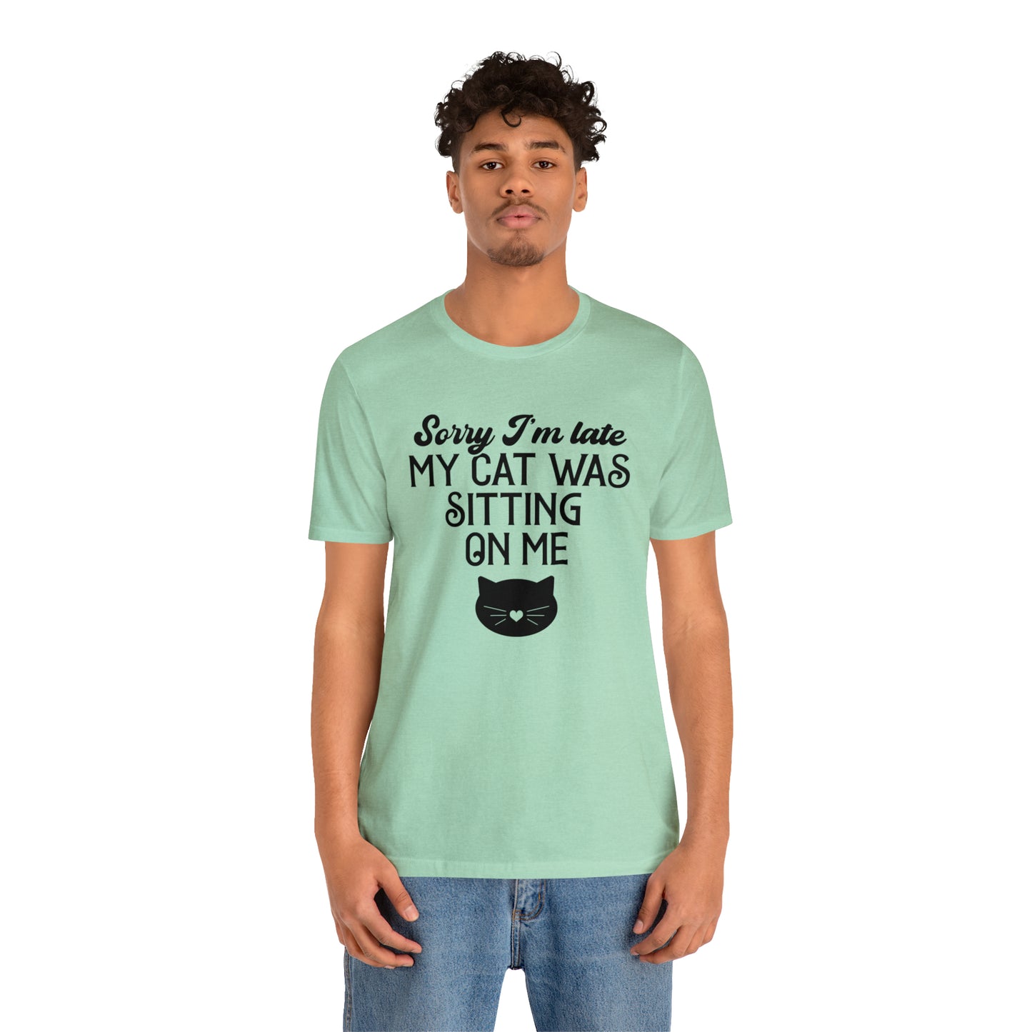 Sorry I'm Late My Cat Was Sitting On Me Short Sleeve T-shirt