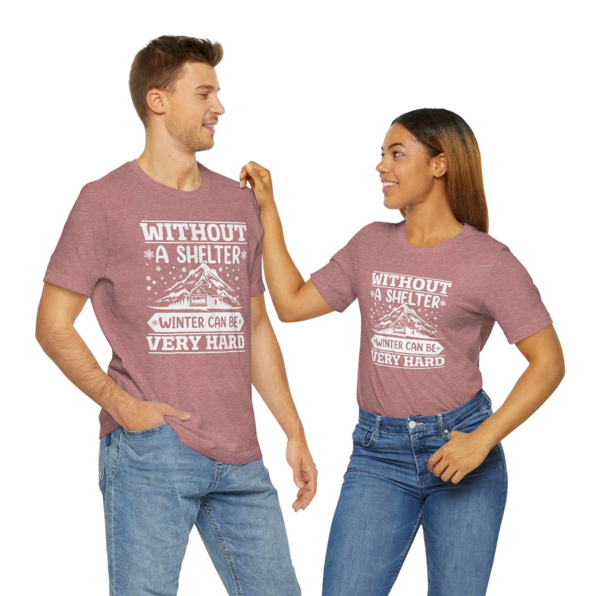 Without a Shelter Winter Can Be Very Hard  Print Unisex Jersey Short Sleeve Tee