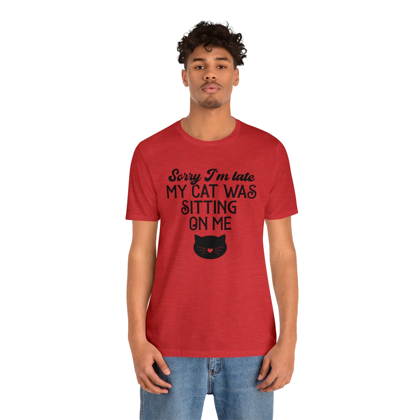 Sorry I'm Late My Cat Was Sitting On Me Short Sleeve T-shirt