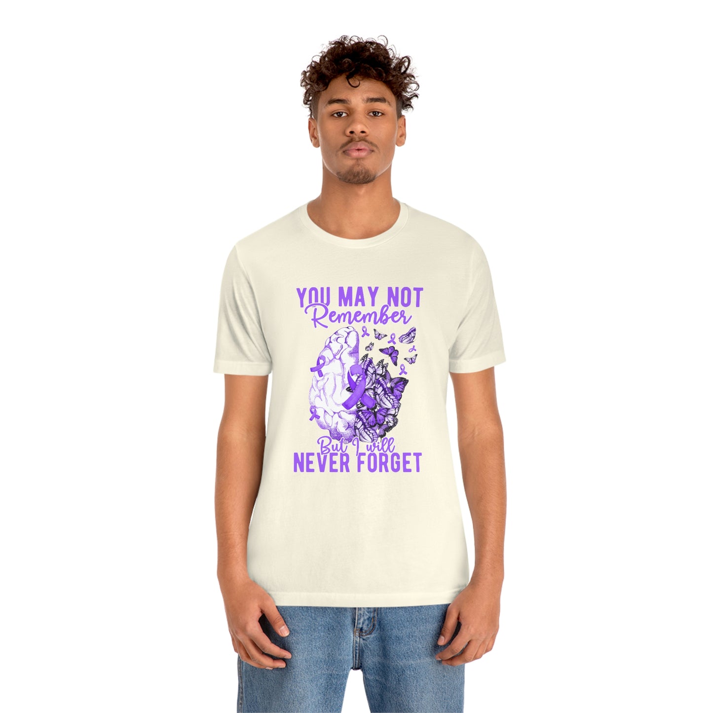 You May Not Remember But I Will Never Forget Dementia Alzheimer's Print Unisex Jersey Short Sleeve Tee