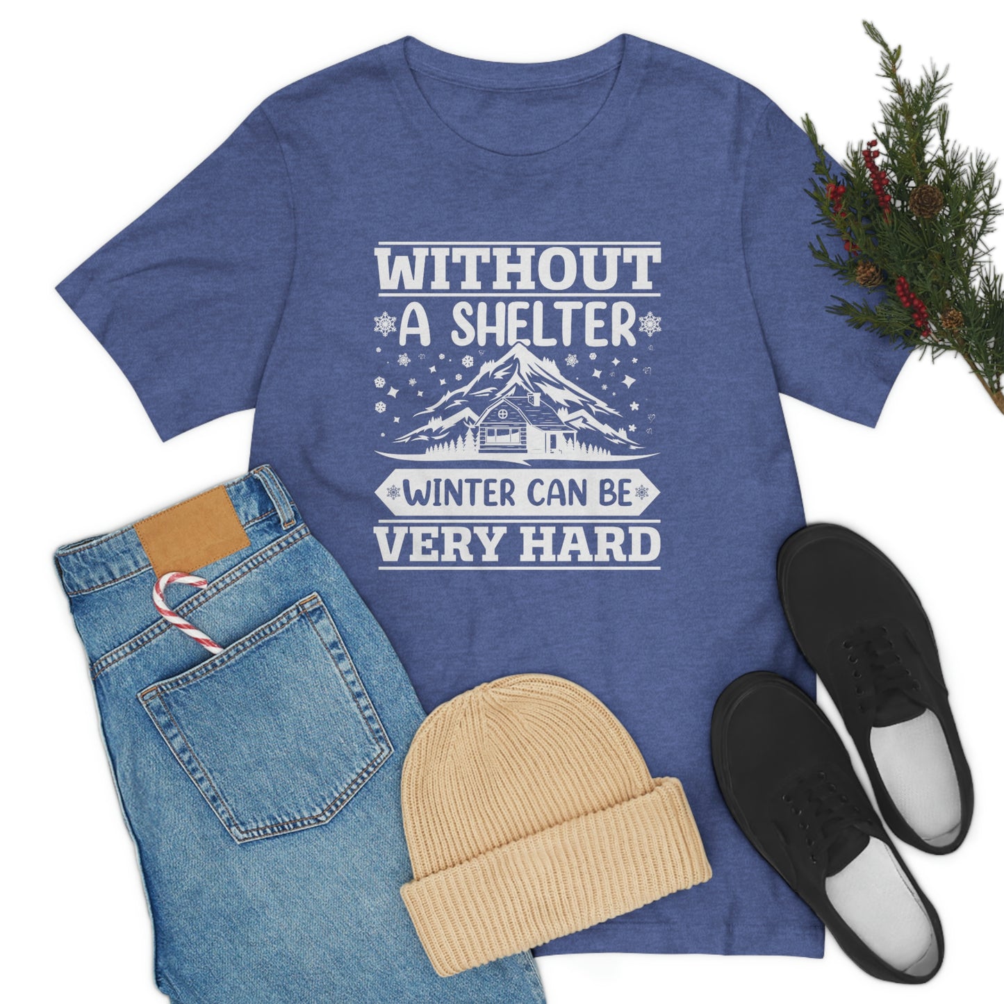 Without a Shelter Winter Can Be Very Hard Print Unisex Jersey Short Sleeve Tee