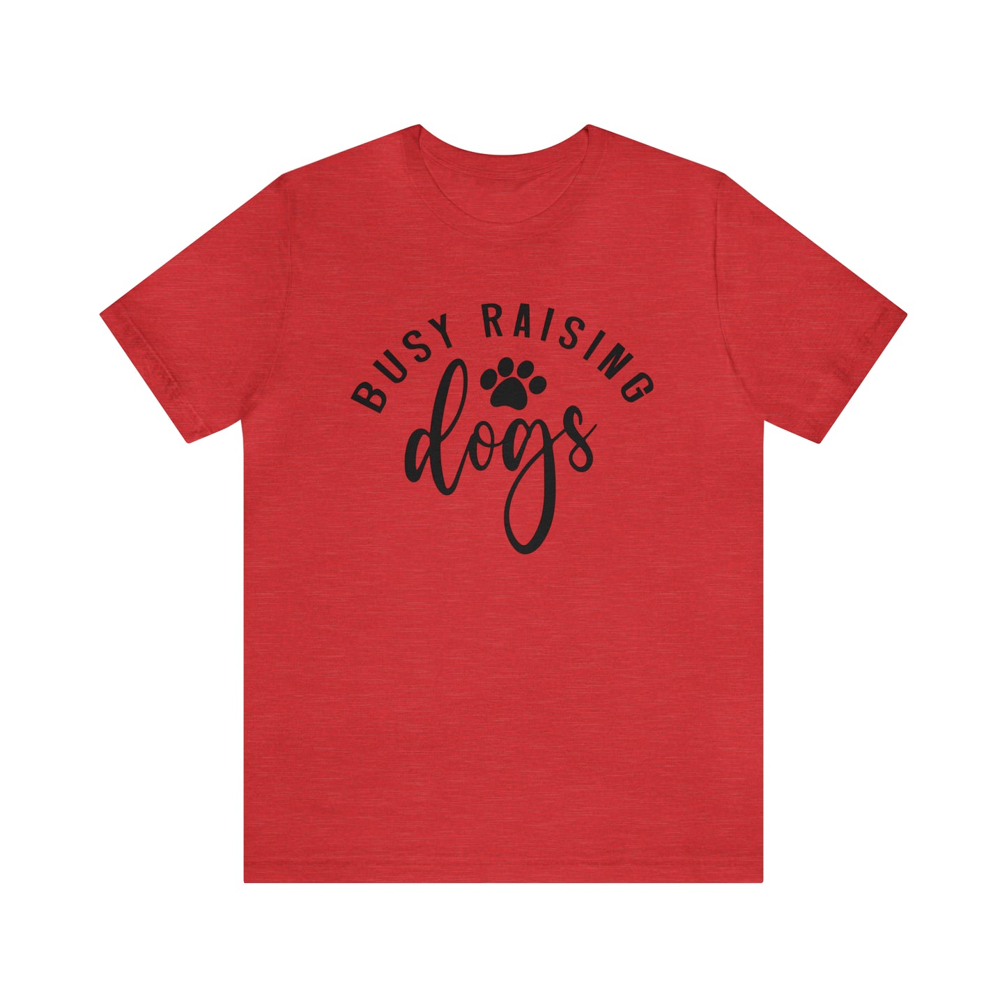 Busy Raising Dogs Short Sleeve T-shirt