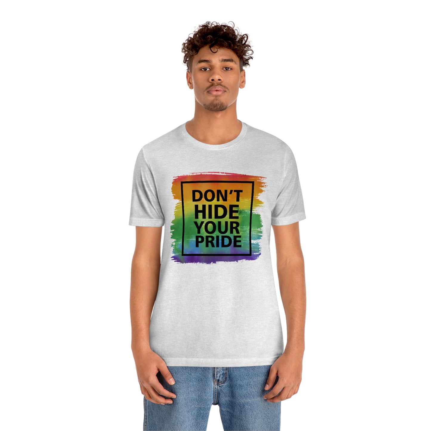 Don't Hide Your Pride LGBTQIA Print Unisex Jersey Short Sleeve Tee