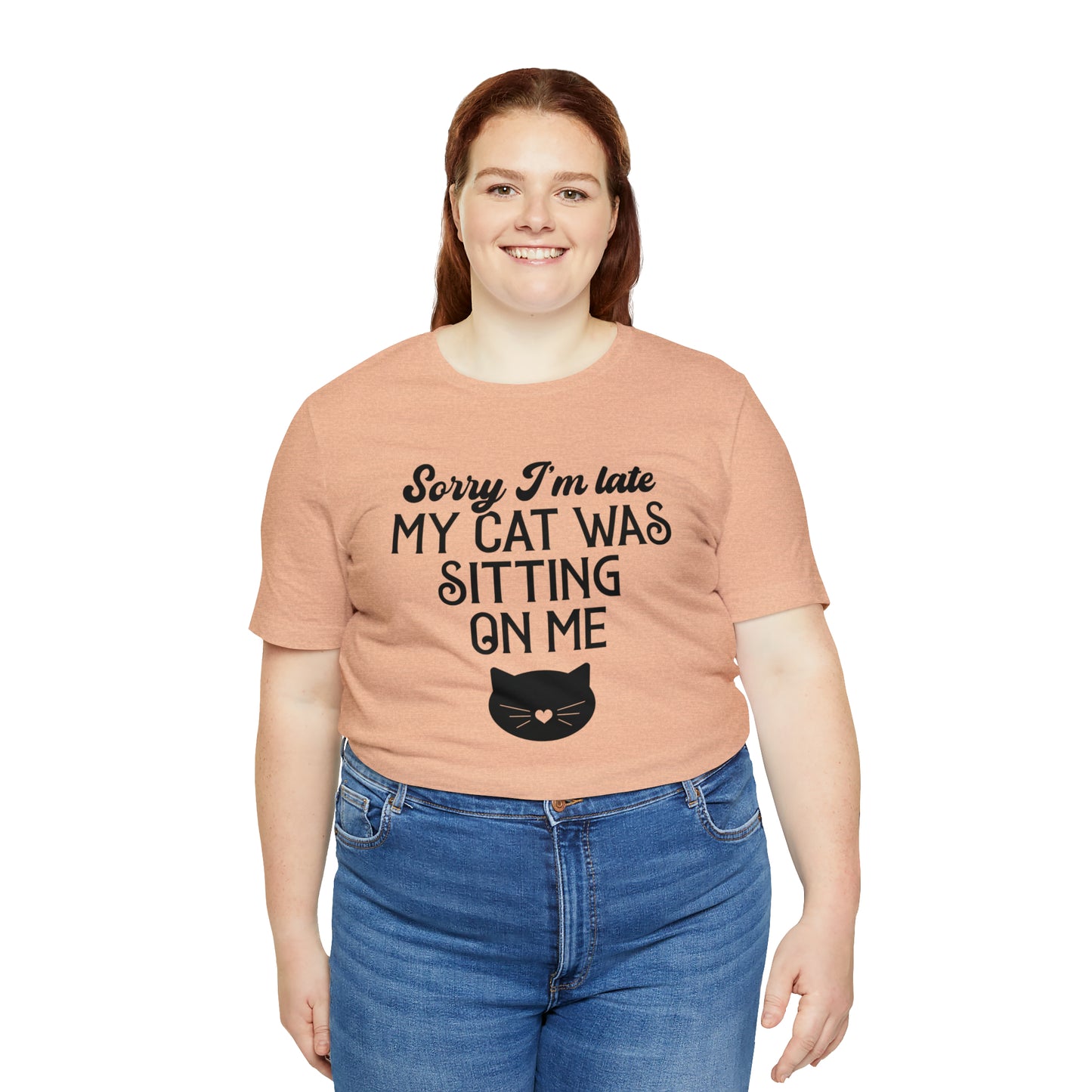 Sorry I'm Late My Cat Was Sitting On Me Short Sleeve T-shirt