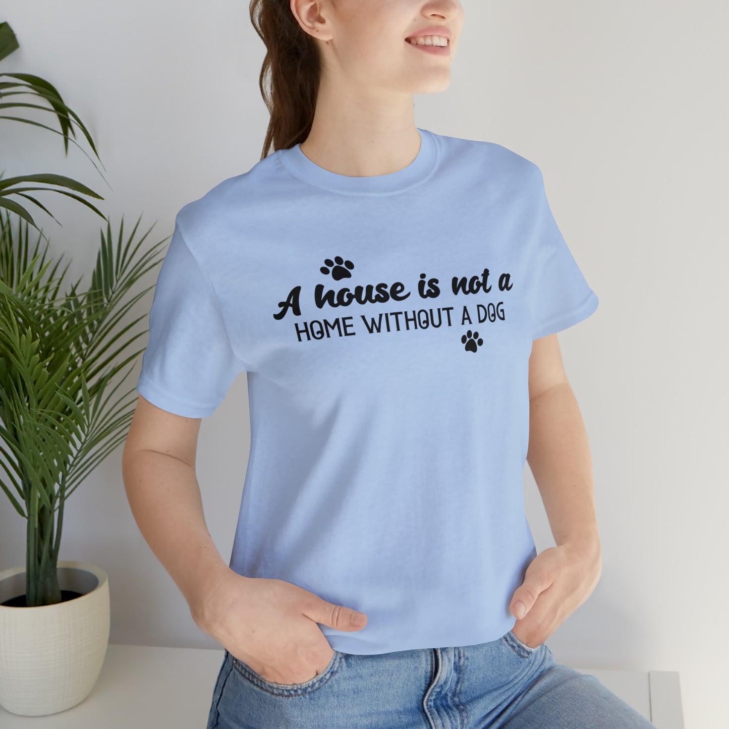 A House Without a Dog is Not a Home Short Sleeve T-shirt