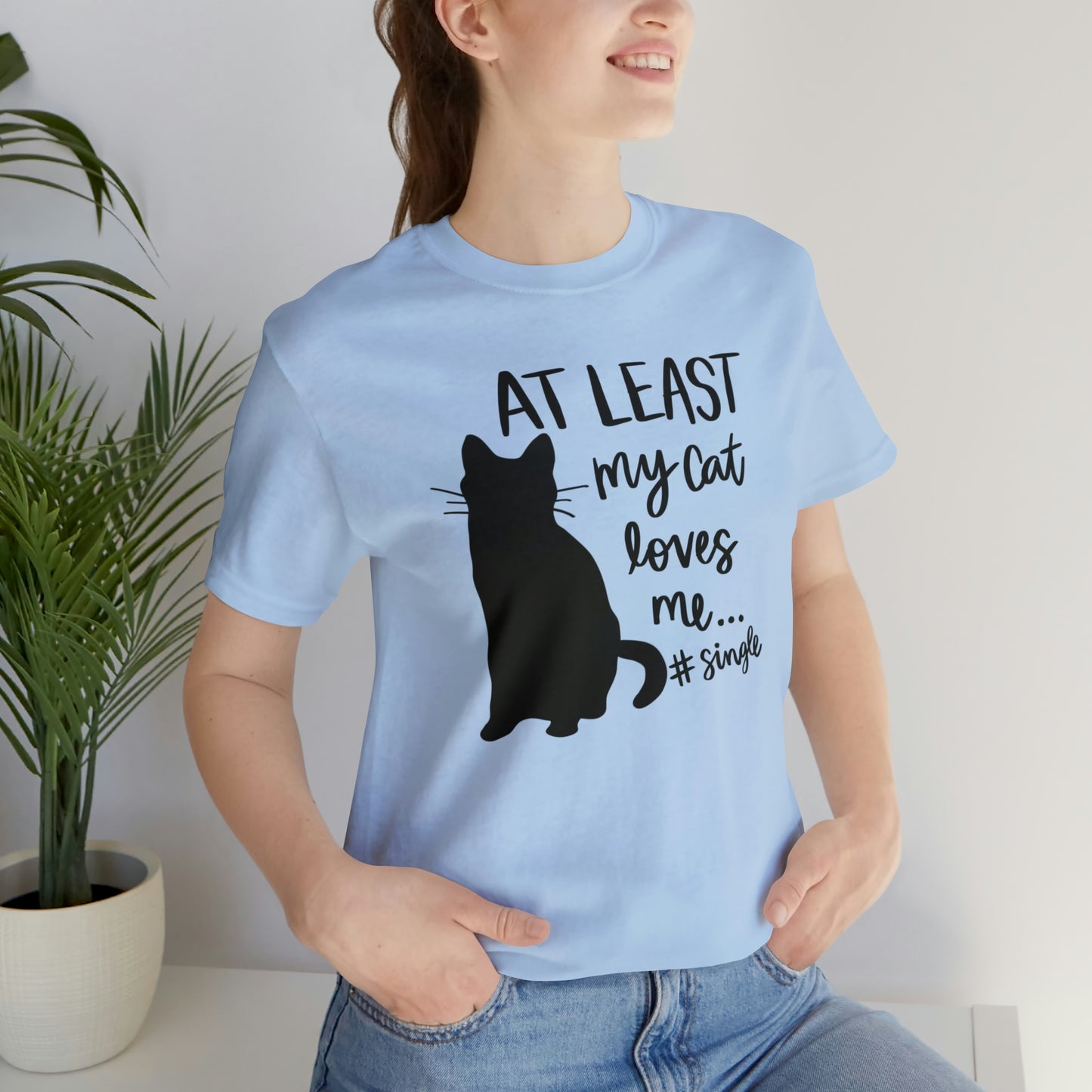 At Least My Cat Loves Me #Single Short Sleeve T-shirt