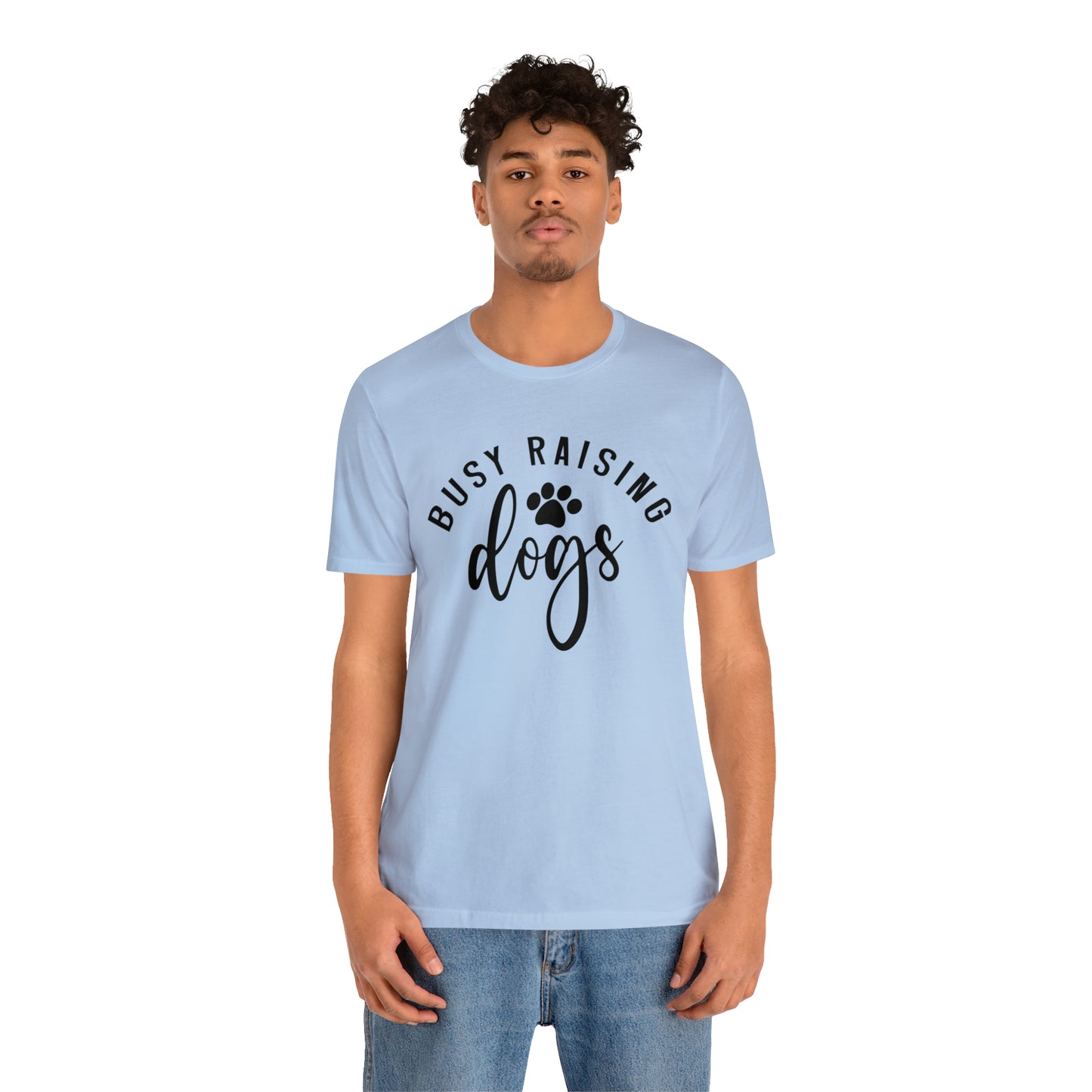 Busy Raising Dogs Short Sleeve T-shirt