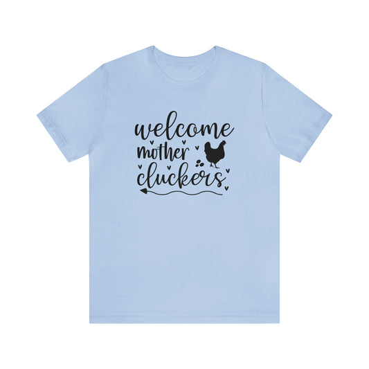 Welcome Mother Cluckers Short Sleeve T-shirt