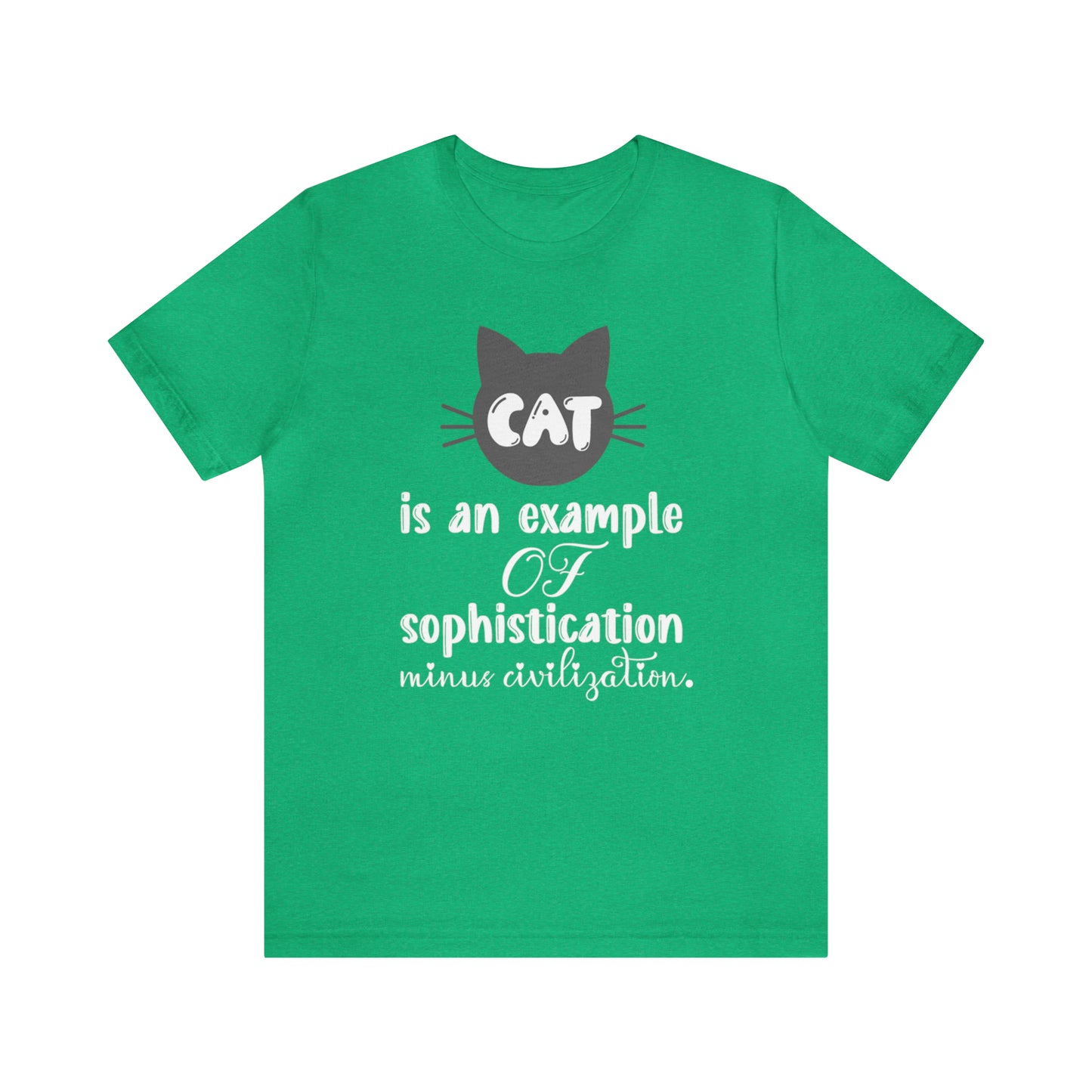 Cat is an Example of Sophistication Minus Civilization Short Sleeve T-shirt
