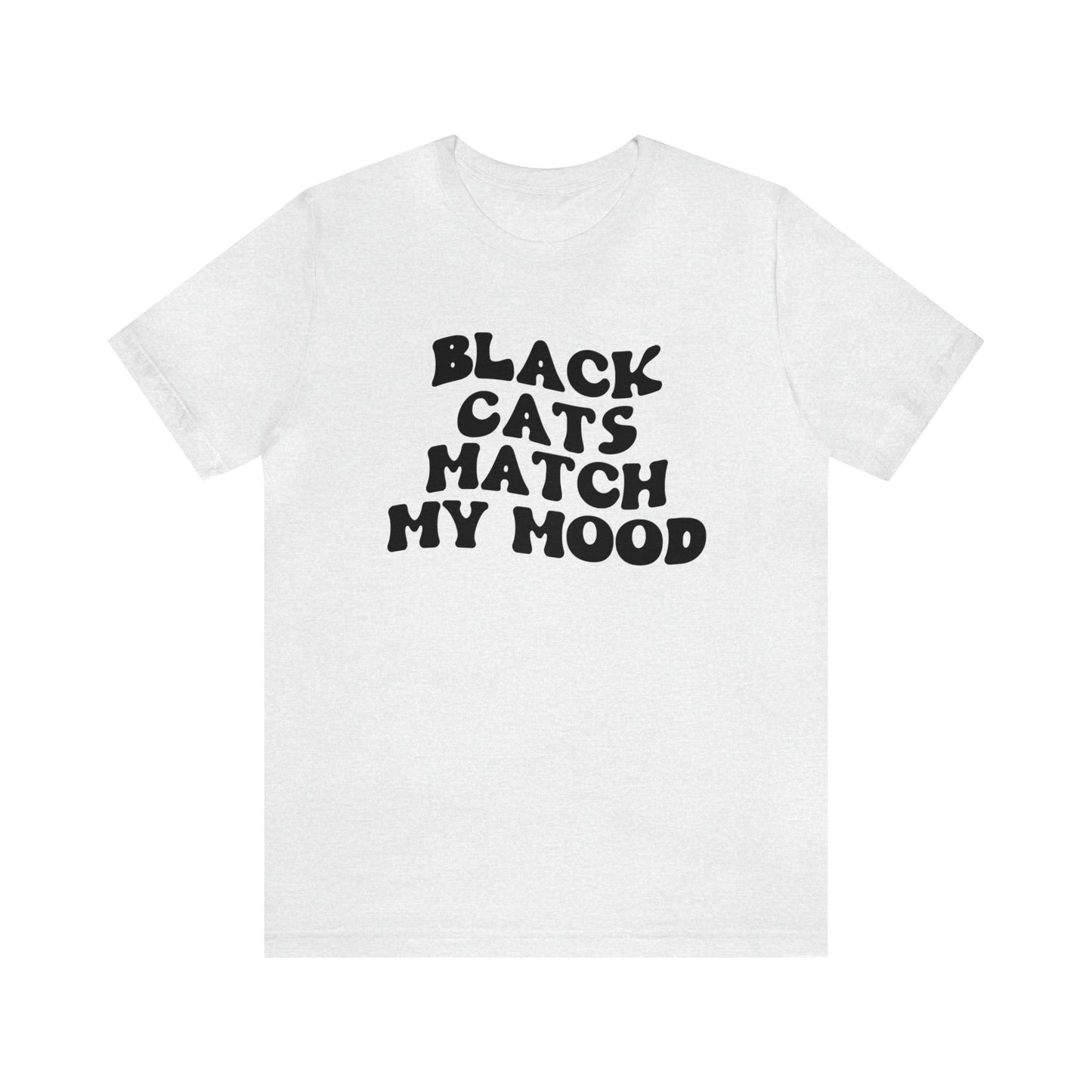 Black Cats Match My Mood Short Sleeve T-shirt