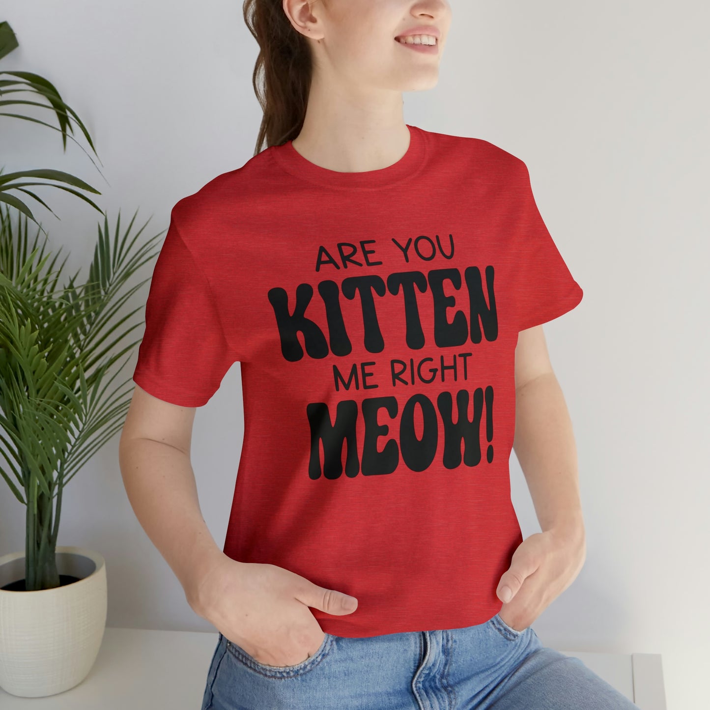 Are You Kitten Me Right Meow Short Sleeve T-shirt