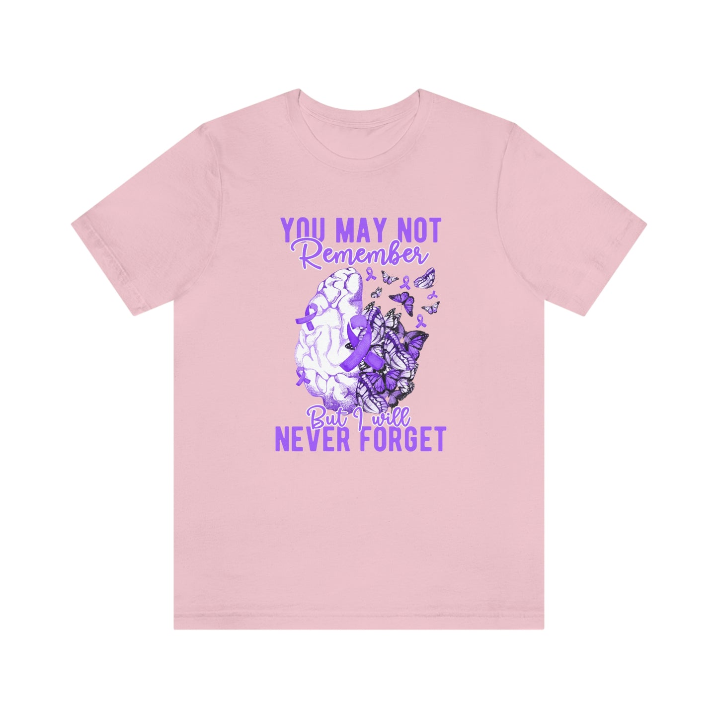 You May Not Remember But I Will Never Forget Dementia Alzheimer's Print Unisex Jersey Short Sleeve Tee