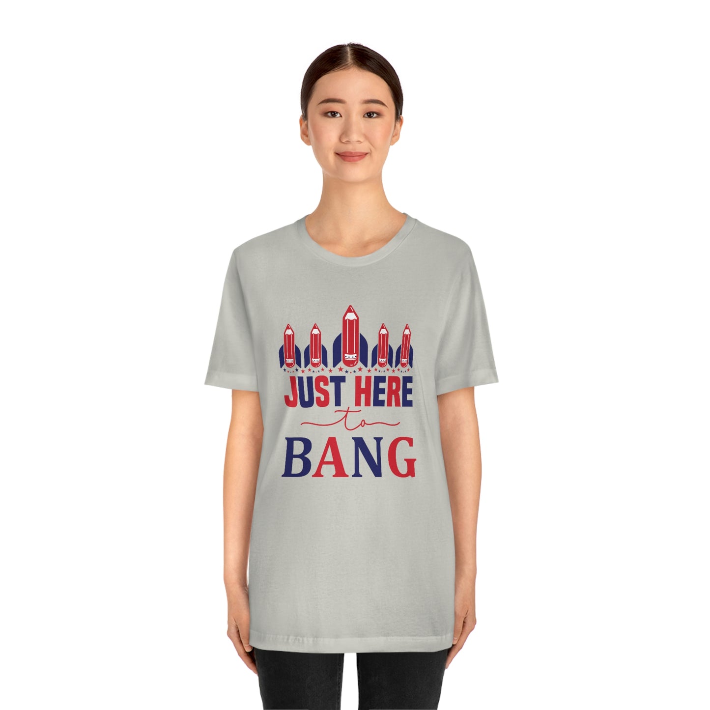 I'm Just Here to Bang Independence Day Happy 4th of July Unisex Jersey Short Sleeve Tee