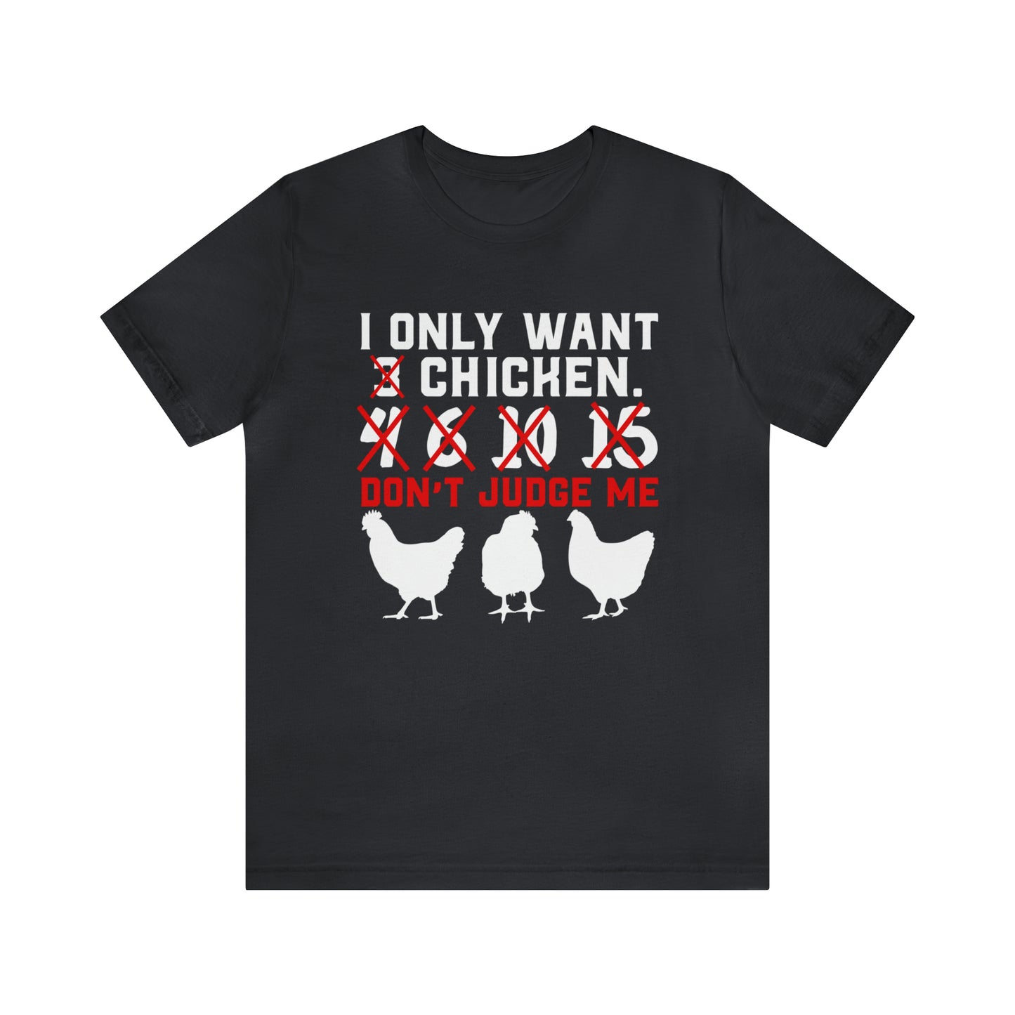I Only Want Chicken Don't Judge Me Short Sleeve T-shirt
