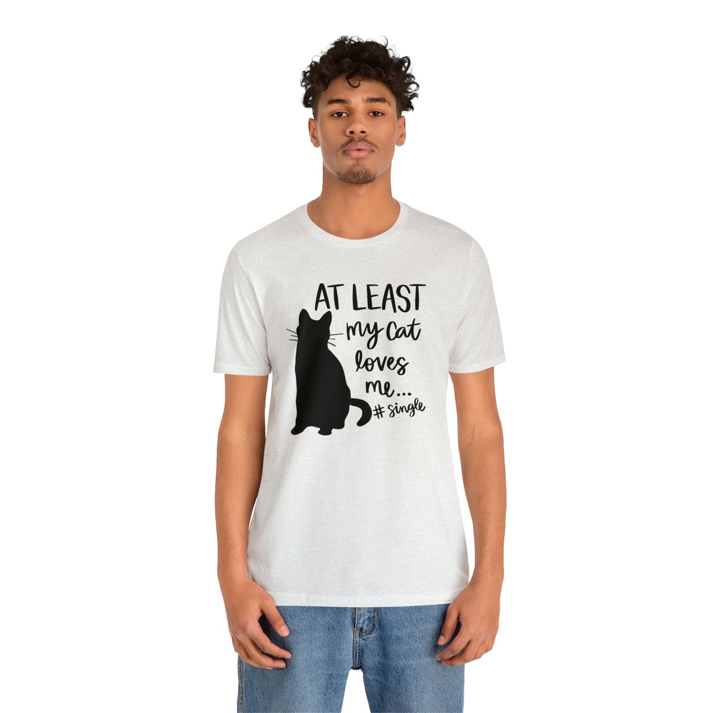 At Least My Cat Loves Me #Single Short Sleeve T-shirt