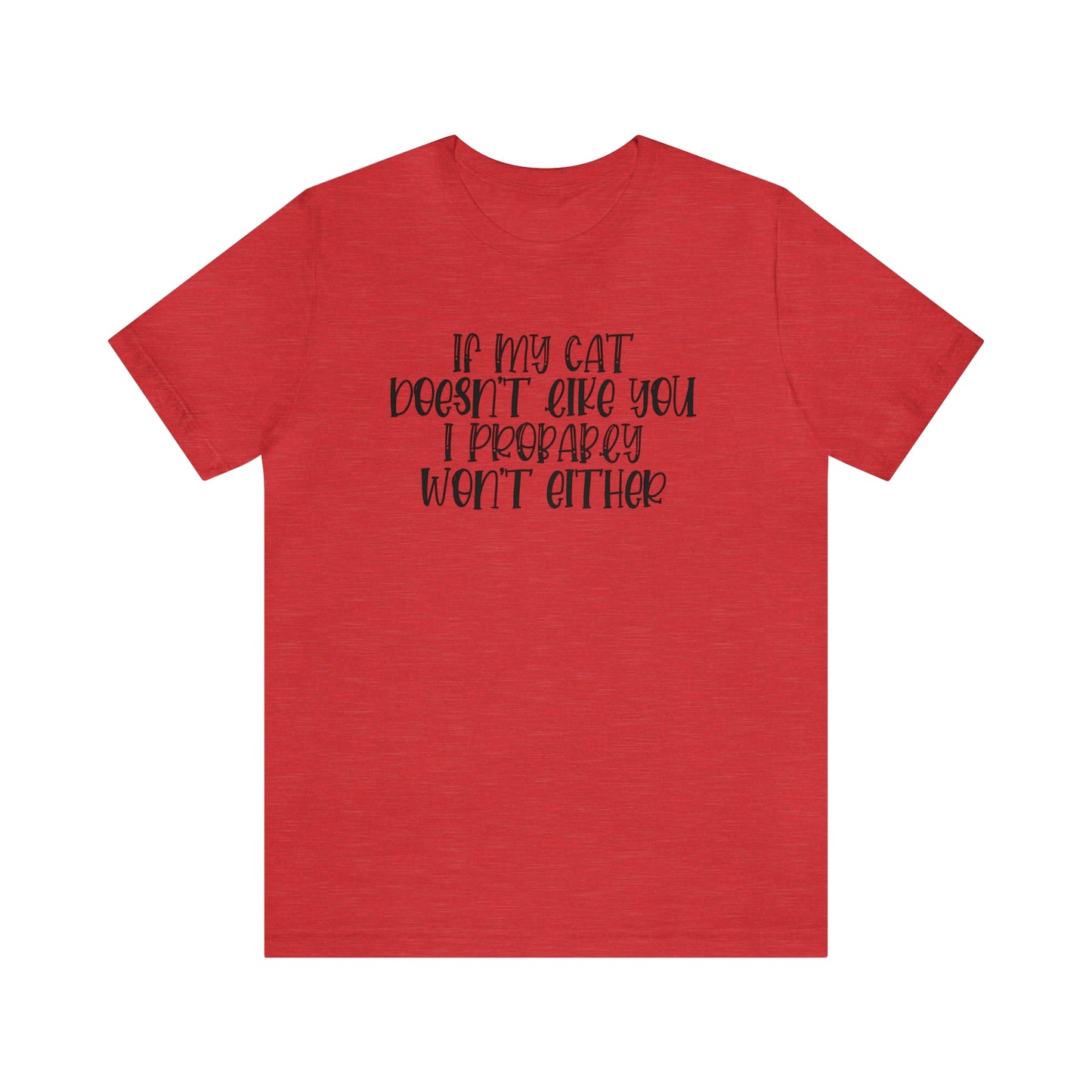 If My Cat Doesn't Like You I Probably Won't Either Short Sleeve T-shirt