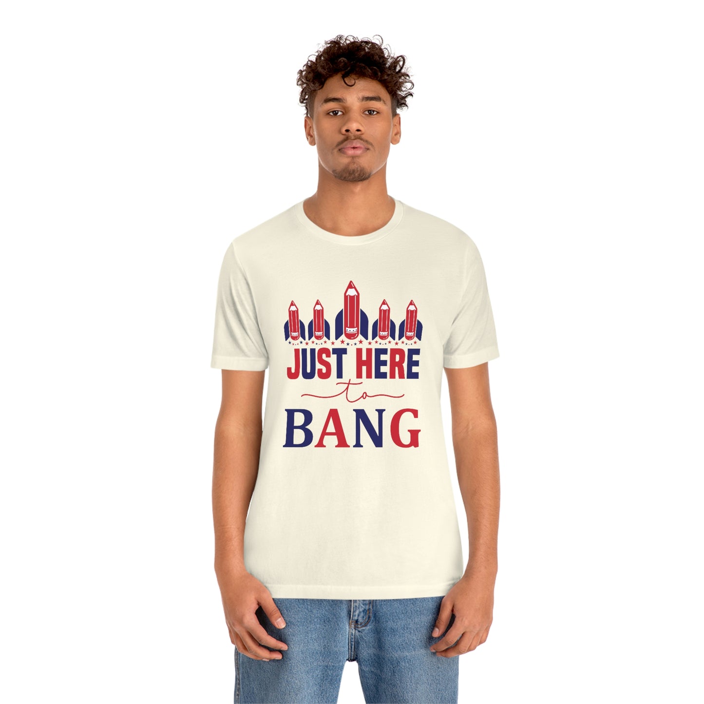 I'm Just Here to Bang Independence Day Happy 4th of July Unisex Jersey Short Sleeve Tee