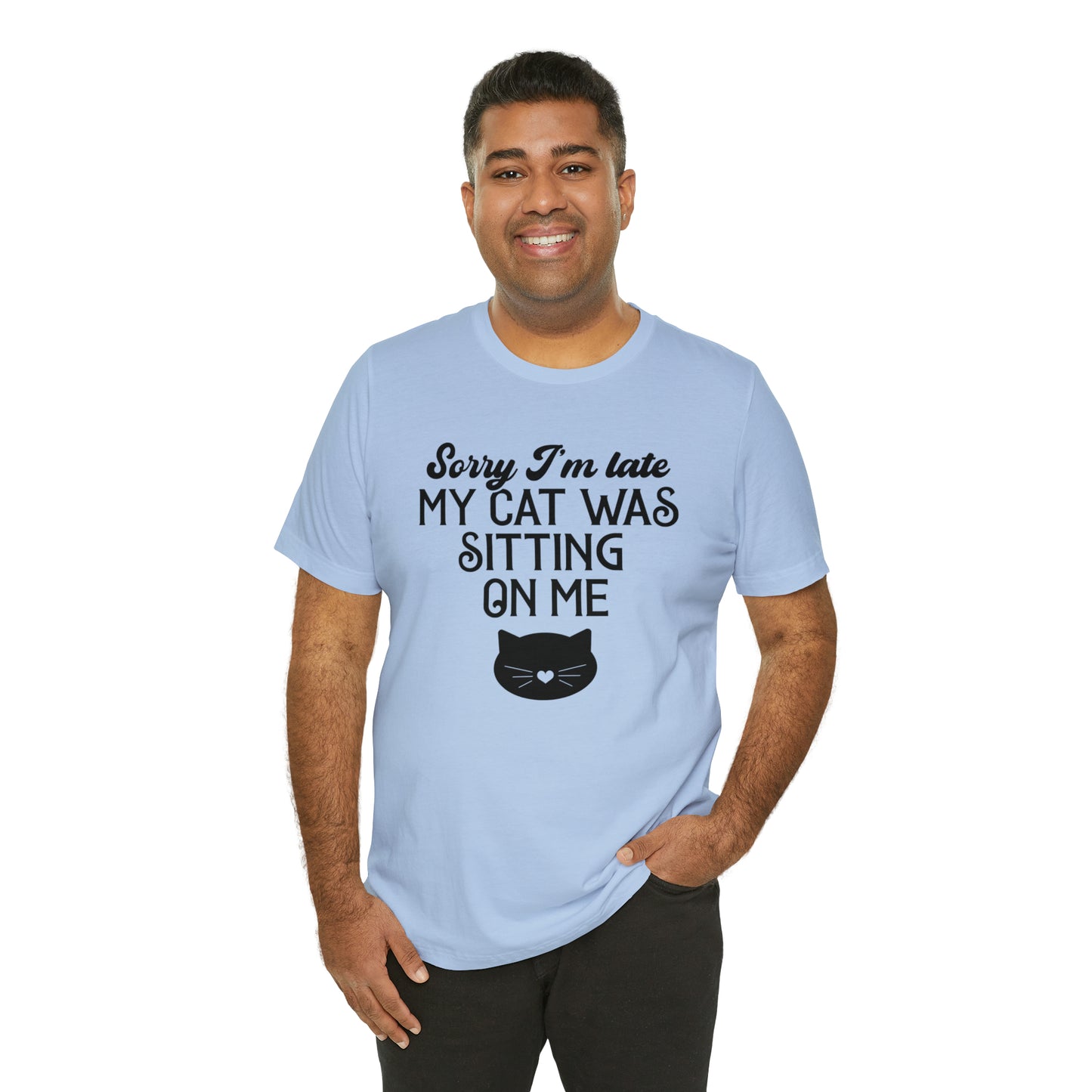 Sorry I'm Late My Cat Was Sitting On Me Short Sleeve T-shirt