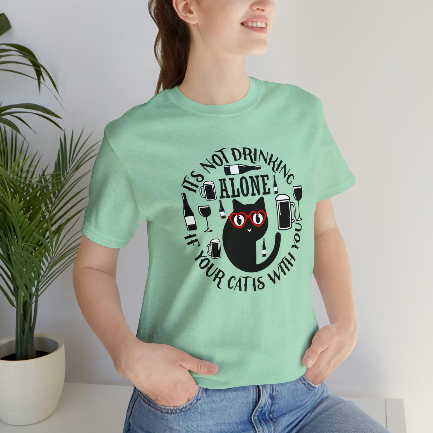 It Is Not Drinking Alone If Your Cat is With You Short Sleeve T-shirt