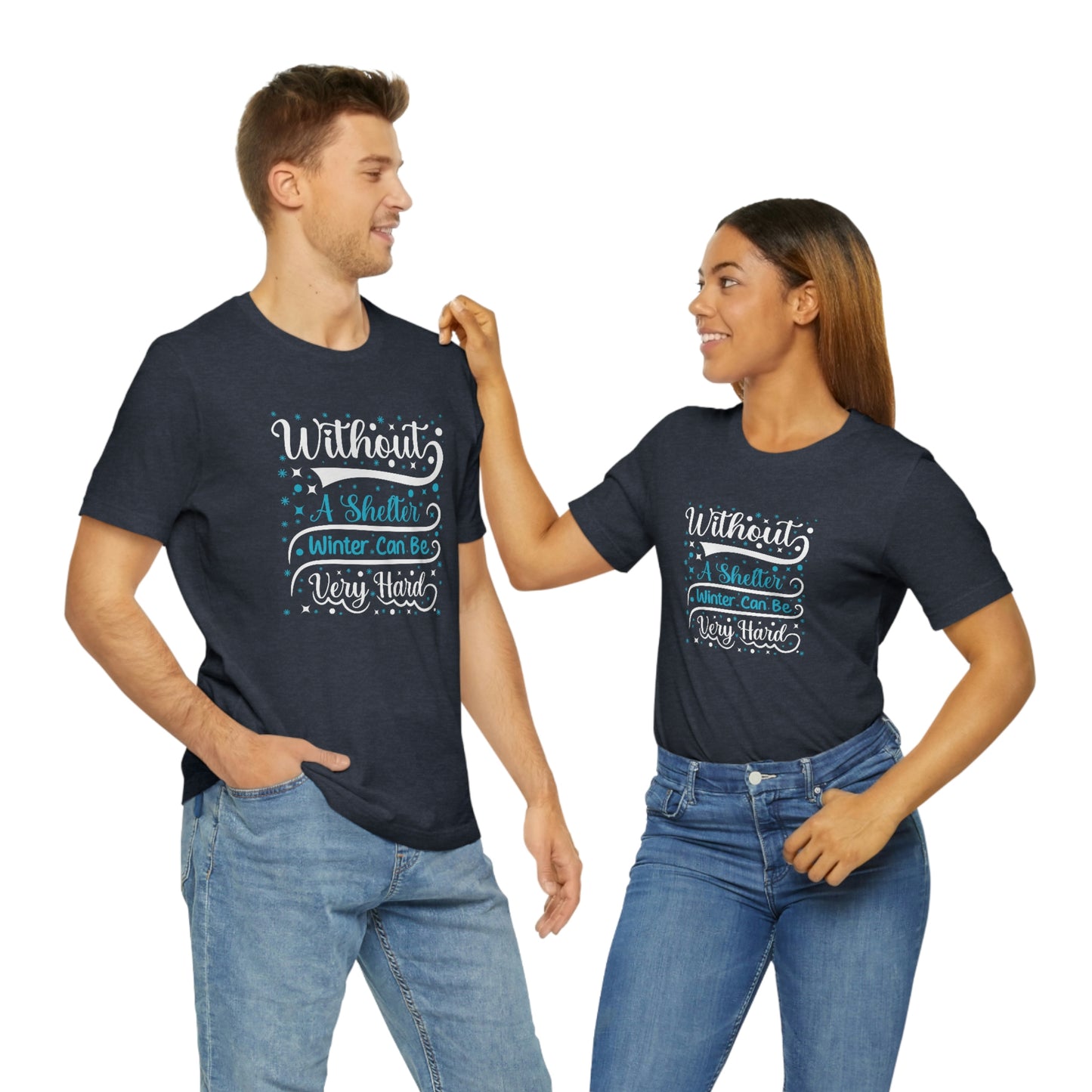 Without a Shelter Winter Can Be Very Hard Print Unisex Jersey Short Sleeve Tee