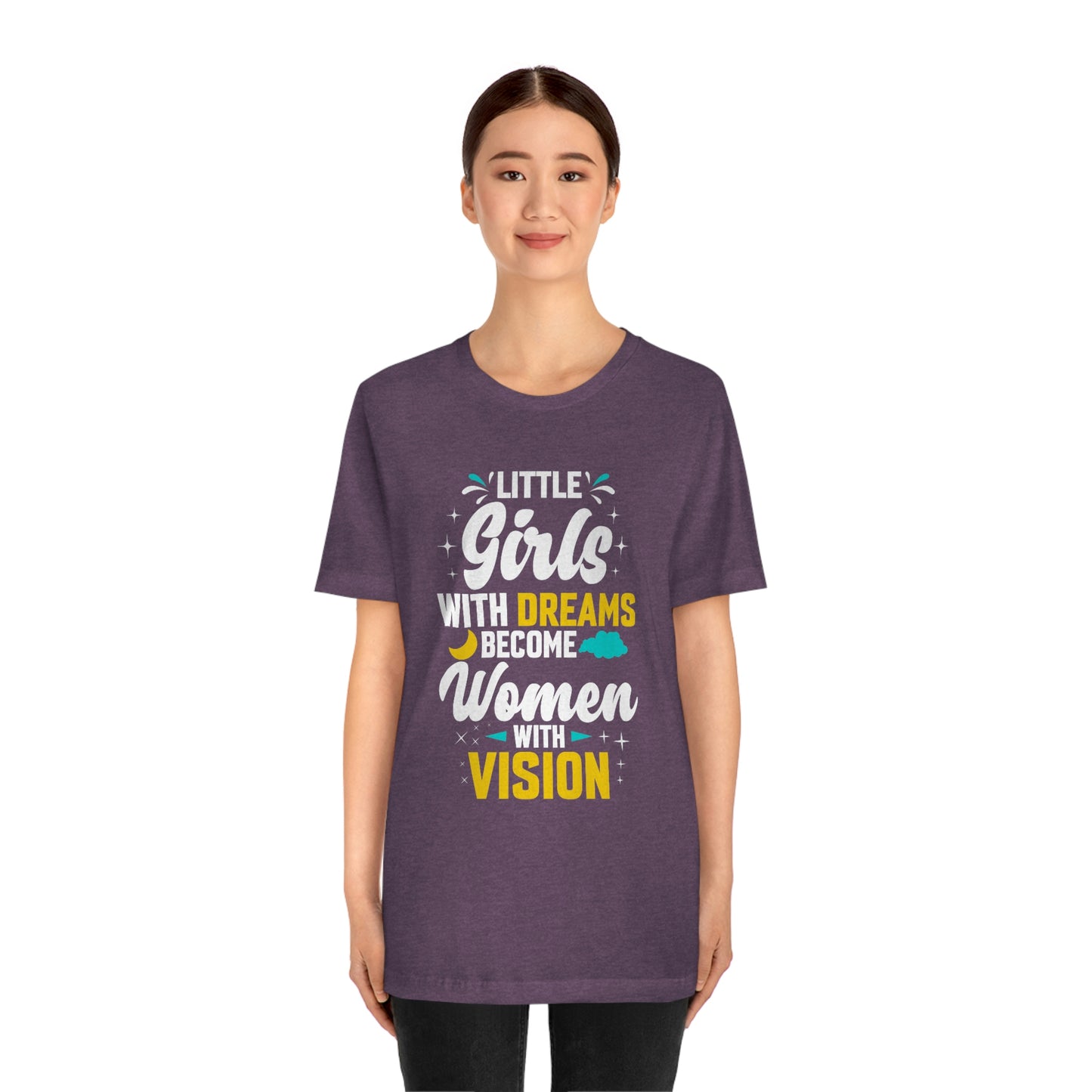 Little Girls With Dreams Become Women With Vision Print Unisex Jersey Short Sleeve Tee