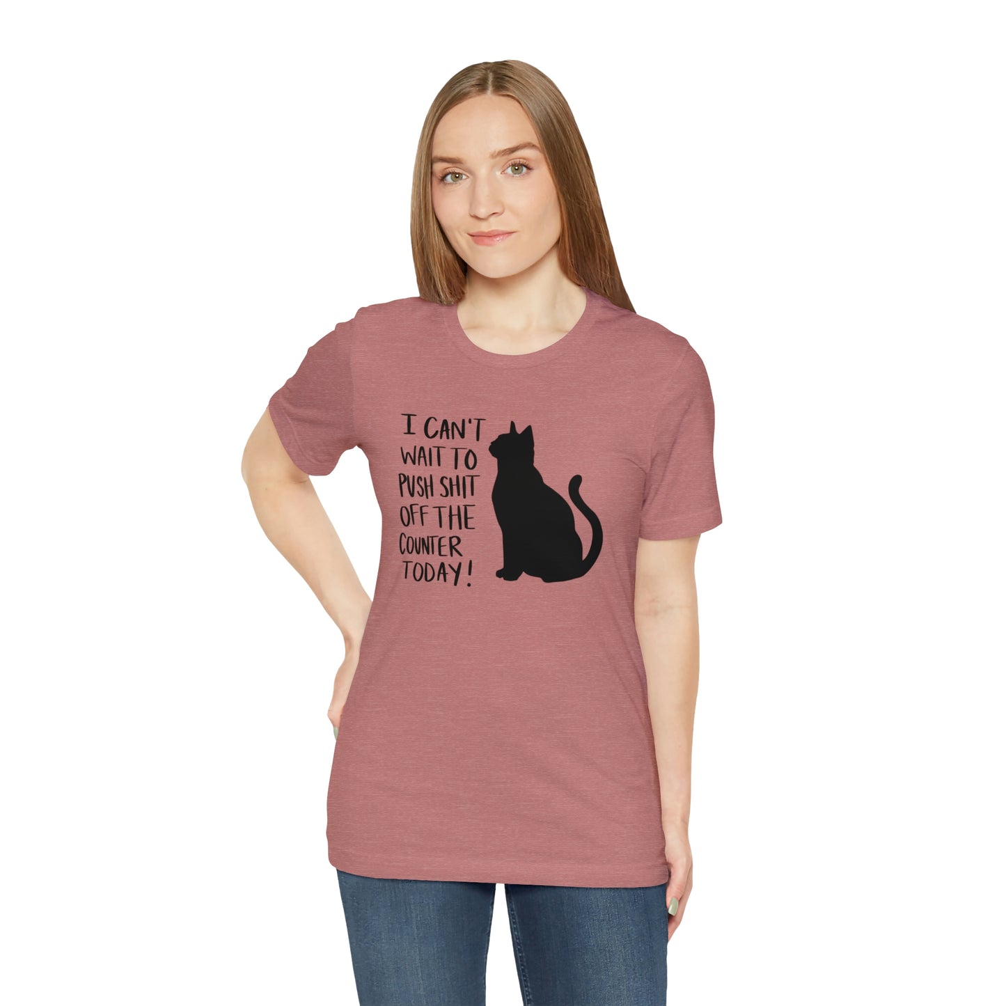 I Can't Wait to Push Shit Off the Counter Today Cat Short Sleeve T-shirt