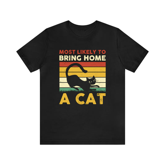 Most Likely to Bring Home a Cat Short Sleeve T-shirt