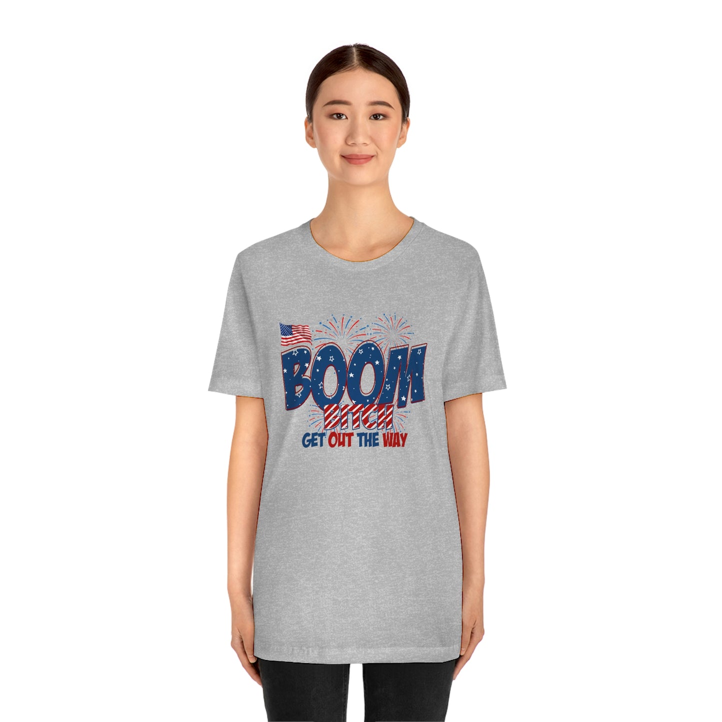 Boom Bitch Get Out of the Way Independence Day Happy 4th of July Unisex Jersey Short Sleeve Tee