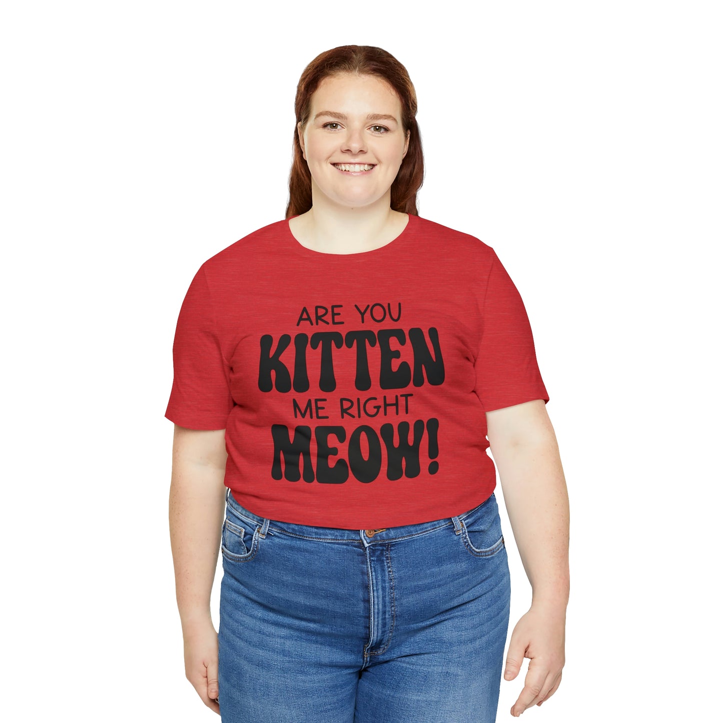 Are You Kitten Me Right Meow Short Sleeve T-shirt