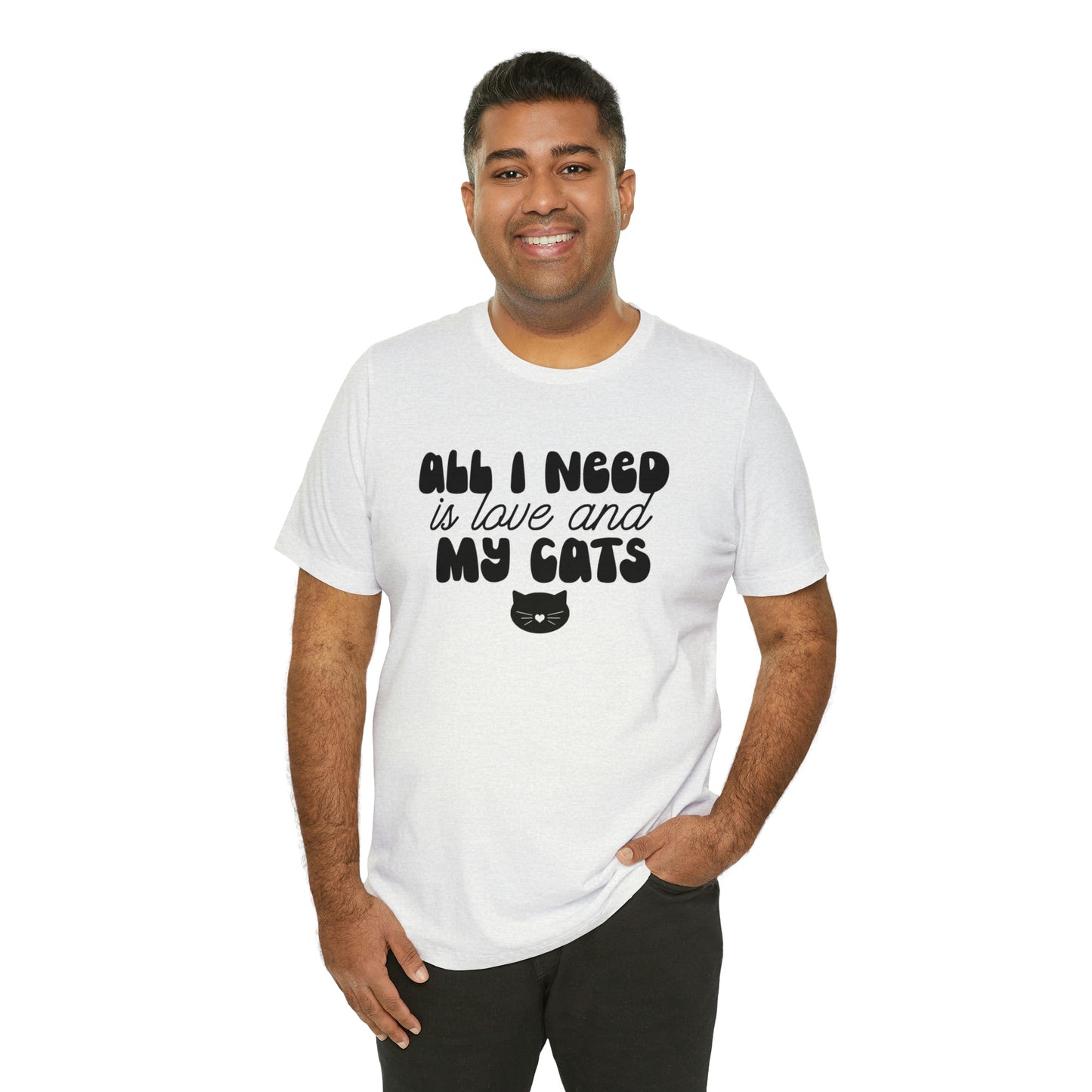 All I Need is Love and My Cats Short Sleeve T-shirt