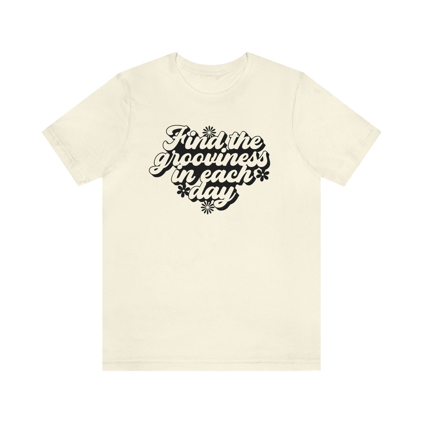 Find the Grooviness in Each Day Unisex Jersey Short Sleeve Tee