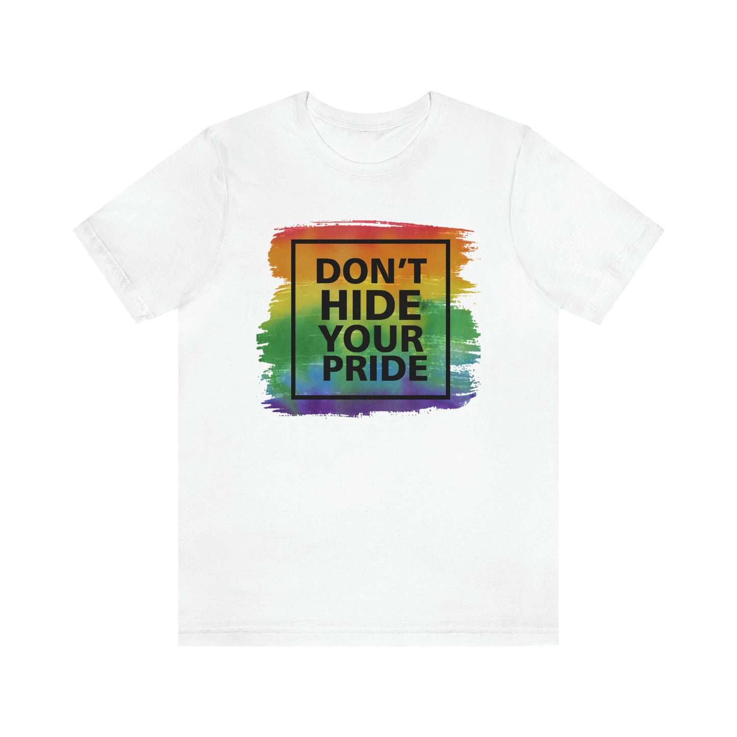 Don't Hide Your Pride LGBTQIA Print Unisex Jersey Short Sleeve Tee