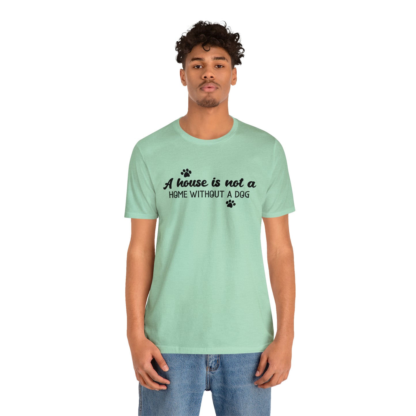 A House Without a Dog is Not a Home Short Sleeve T-shirt