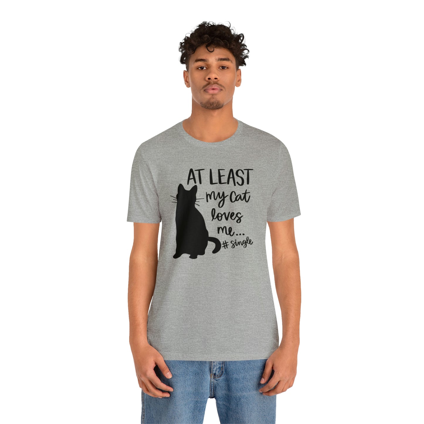 At Least My Cat Loves Me #Single Short Sleeve T-shirt