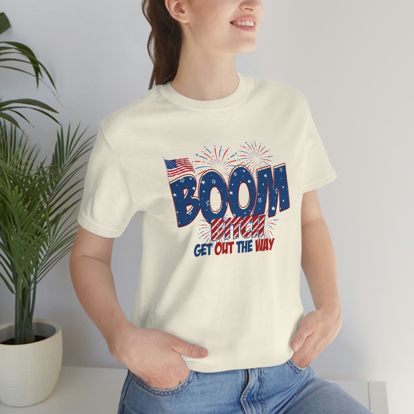 Boom Bitch Get Out of the Way Independence Day Happy 4th of July Unisex Jersey Short Sleeve Tee