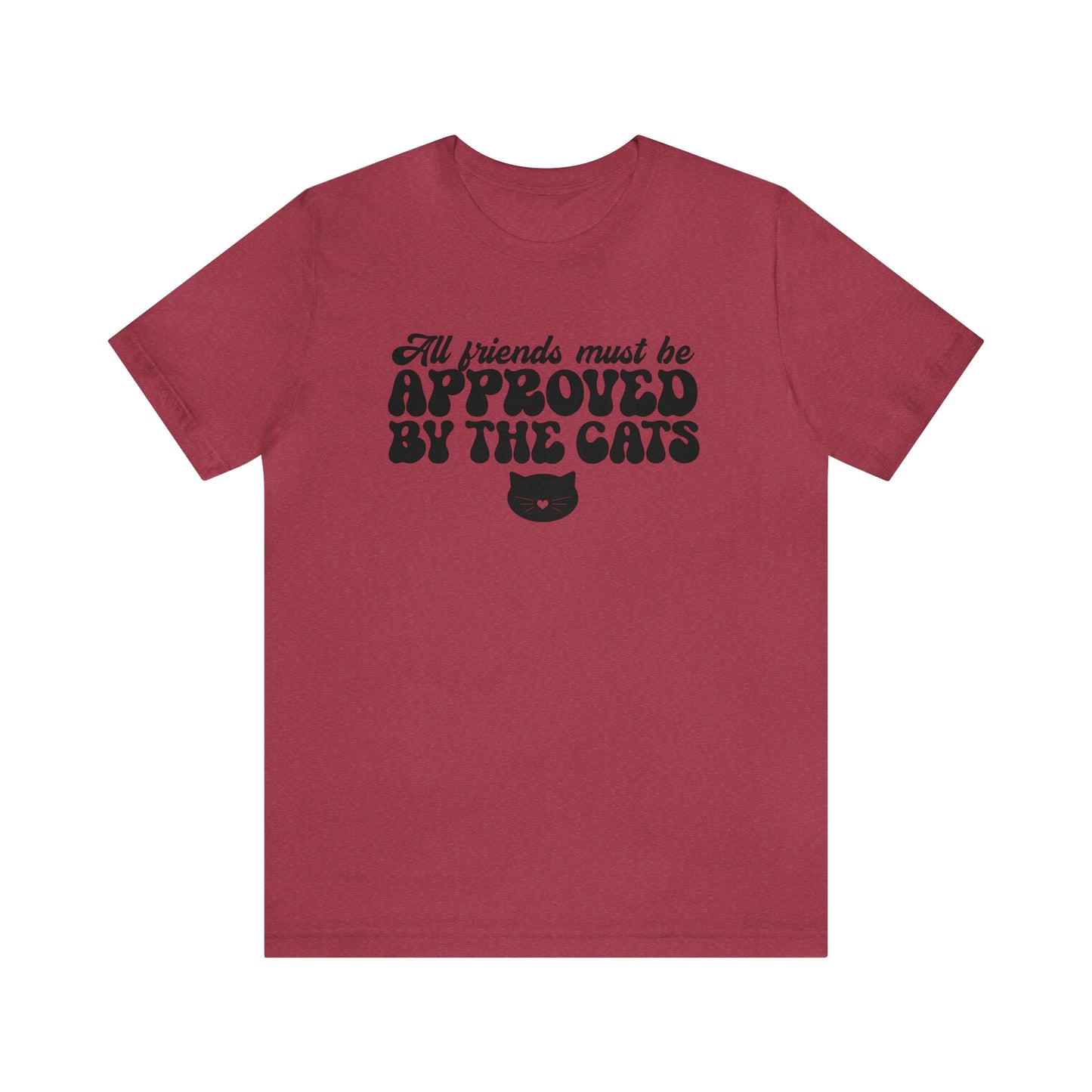 All Friends Must be Approved by the Cats Short Sleeve T-shirt