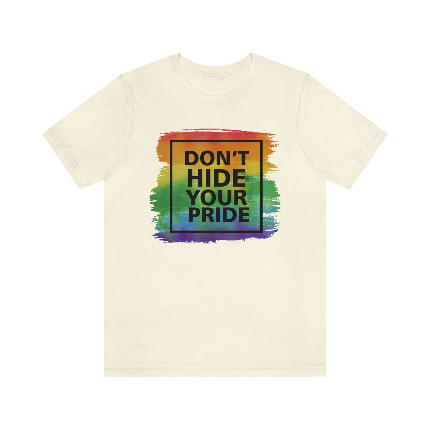 Don't Hide Your Pride LGBTQIA Print Unisex Jersey Short Sleeve Tee